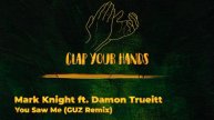 Mark Knight ft. Damon Trueitt - You Saw Me (GUZ Remix)
