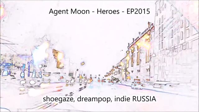 Agent Moon - Heroes (shoegaze, dreampop, indie from  Russia)