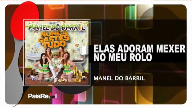 Manel Do Barril - Elas Adoram Mexer No meu Rolo