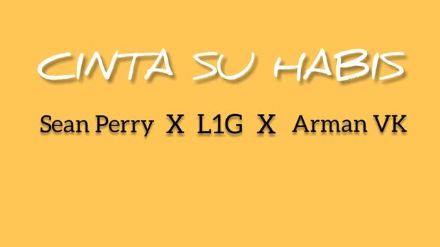 Sean Perry - Cinta Su Habis X L1G Ft. Arman VK