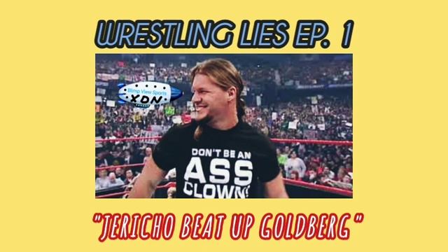 Wrestling Lies Ep. 1: "Chris Jericho Beat Up Goldberg"