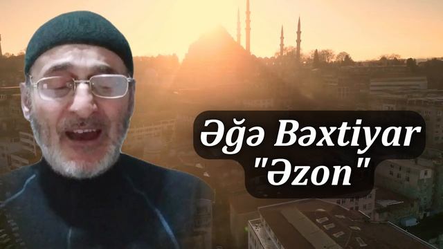 Əğə Bəxtiyar - Əzon