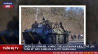 Tình hình Nga Ukraine trưa 16/3 Không thể xuyên phá Kiev, "thế lực thần bí" nào đã cản bước quân Ng