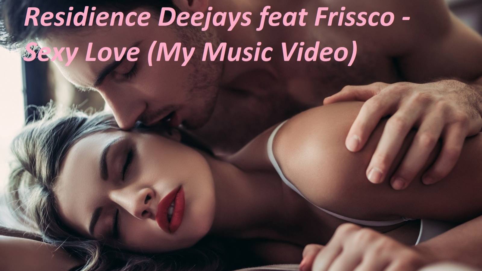 Residence DeeJays feat Frissco - Sexy Love (My Music Video)