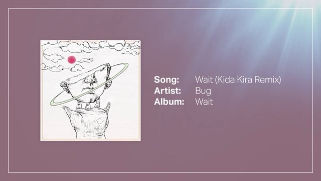 Bug - "Wait (Kida Kira Remix)"