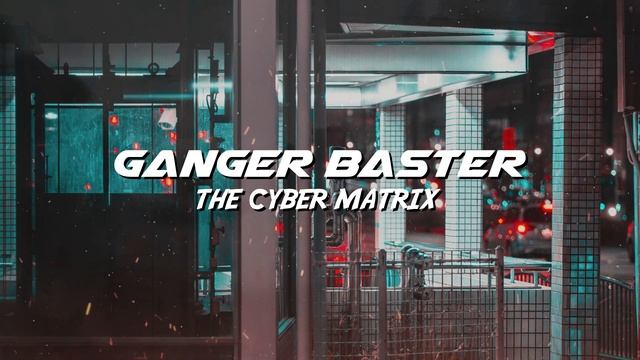 Ganger Baster - The Cyber Matrix (CyberPunk MidTempo Music)