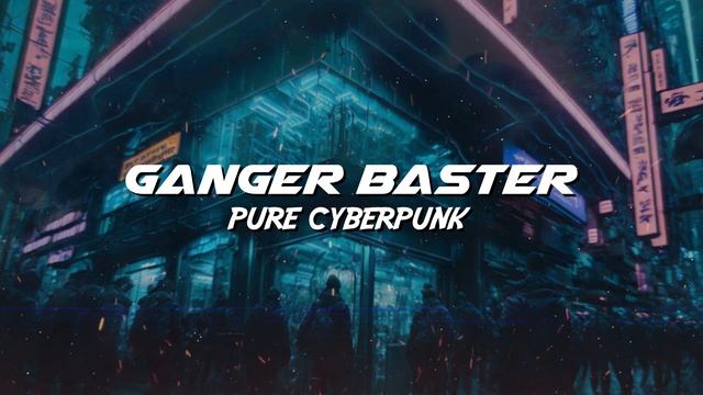 Ganger Baster - Pure Cyberpunk (Electro Mid Tempo Music)