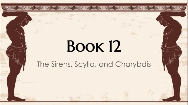 Book 12: The Sirens, Scylla, and Charybdis