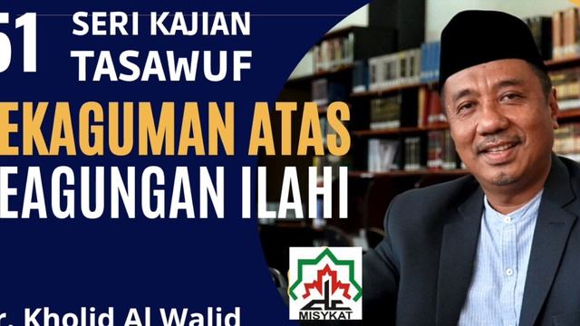 Seri 51 Kekaguman Atas Keagungan Ilahi [ KH Dr Kholid Al Walid M.Ag ]