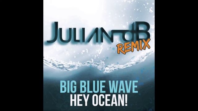 Hey Ocean! - Big Blue Wave (Julian dB Remix)