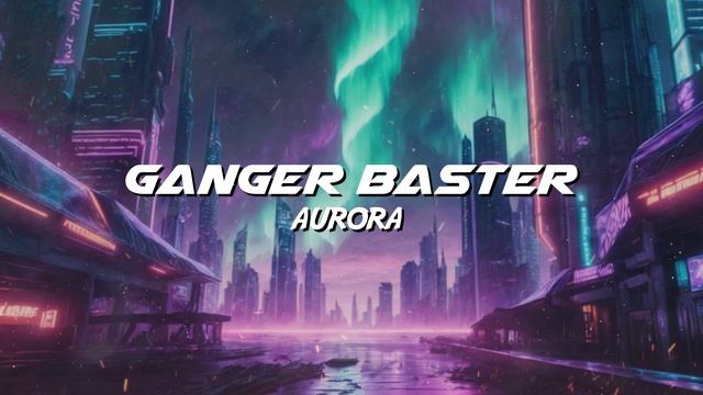 Ganger Baster - Aurora (Car Bass Vs Mid Tempo)
