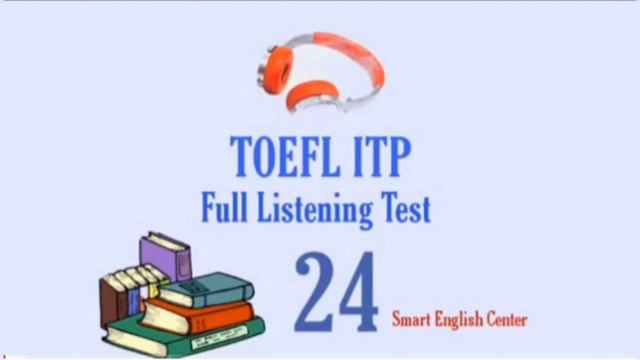 TOEFL ITP (Full Listening Test 24) Smart English Center