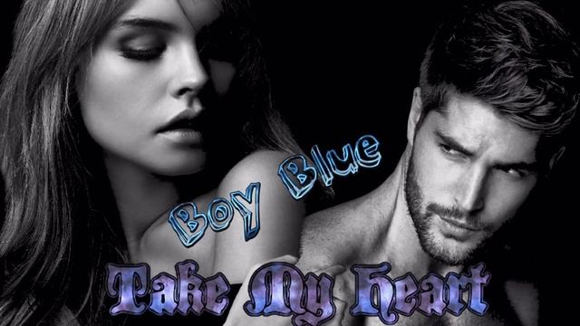 Boy Blue - Take My Heart  ( Full Vocal Romantic Mix ) İtalo Disco