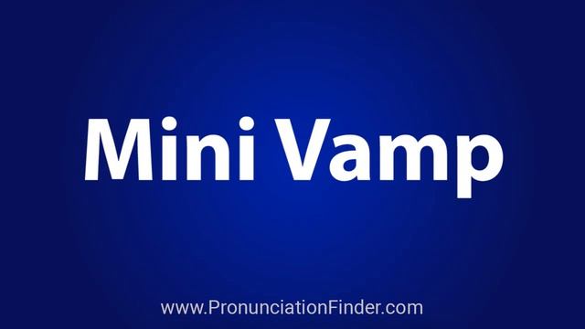 How To Pronounce Mini Vamp