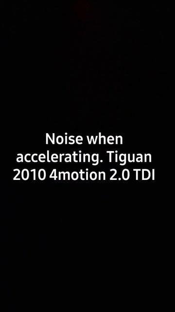 Noise when accelerating,  Tiguan 2010 4 Motion. 2.0 TDI