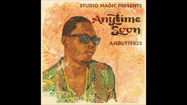 Ajebutter22 & Studio Magic - Anytime Soon[FULL ALBUM]