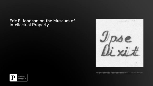 Eric E. Johnson on the Museum of Intellectual Property