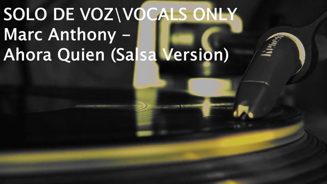 SOLO DE VOZ\VOCALS ONLY - Marc Anthony - Ahora Quien (Salsa Version)