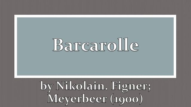 Barcarolle by Nikolain. Figner; Meyerbeer (1900)