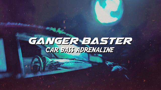 Ganger Baster - Car Bass Adrenaline (CyberPunk Electro Symphony)