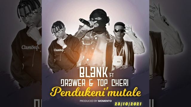 Pendukeni' mutale - Blank Ft Drawer [Loccosounds] & Top Cheri