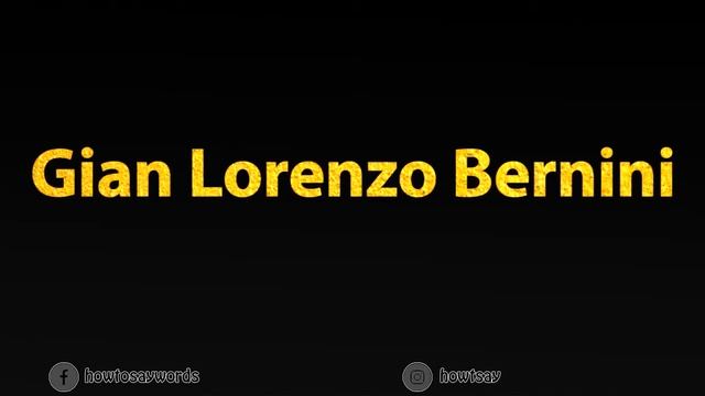 How To Pronounce Gian Lorenzo Bernini