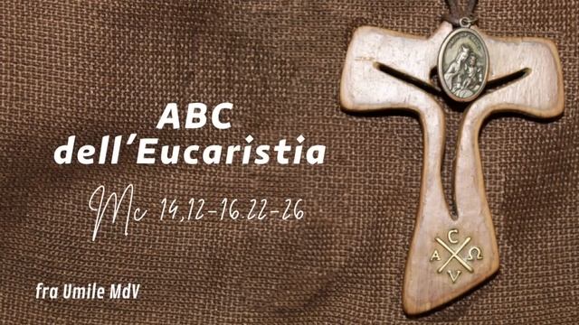 Tre spunti per riscoprire il valore e il senso dell'Eucaristia (Mc 14,12-16.22-26), di fra Umile md