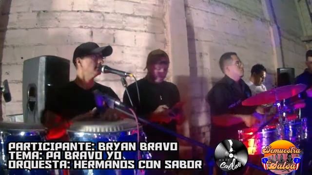 Pa Bravo Yo - Bryan Bravo - Orquesta Hermanos Con Sabor - Demuestra Tu Salsa / #madeincallaorecords