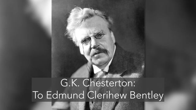 G.K. Chesterton - To Edmund Clerihew Bentley