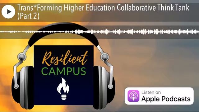 Trans*Forming Higher Education Collaborative Think Tank (Part 2)