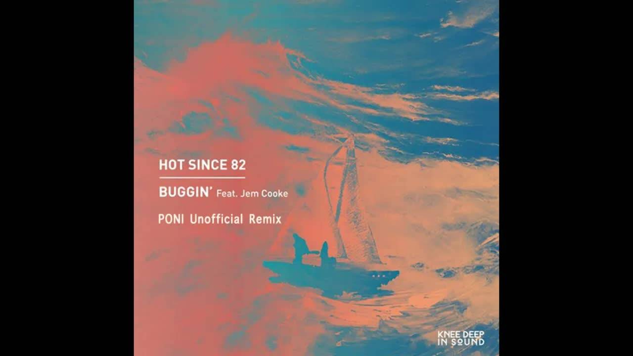 Buggin (PONI Remix) - Hot Since 82, Jem Cooke