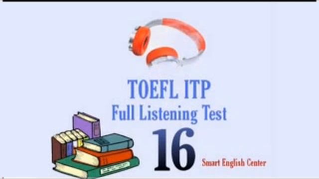 TOEFL ITP (Full Listening Test 16) Smart English Center