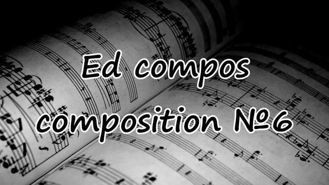 Ed compos - music composition №6 (old version)