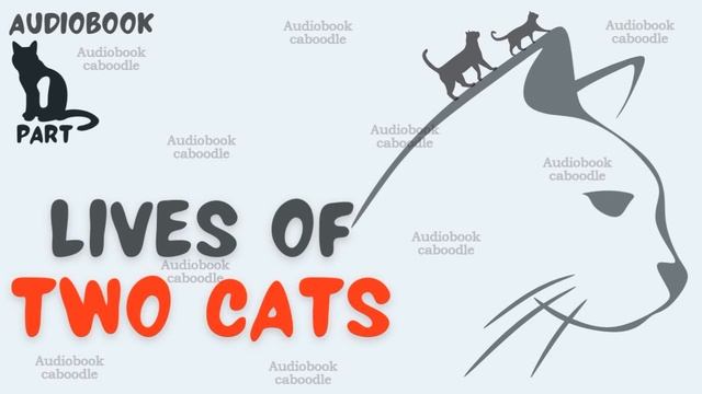 Lives Of Two Cats - Part 1 - Audiobook