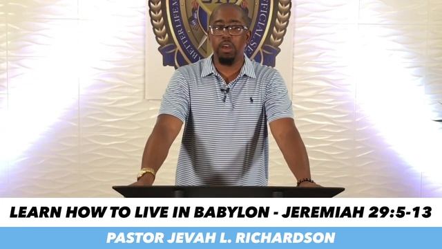 Learn How To Live In Babylon - Pastor Jevah L. Richardson