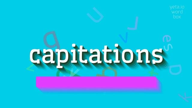 CAPITATIONS - HOW TO SAY CAPITATIONS? #capitations