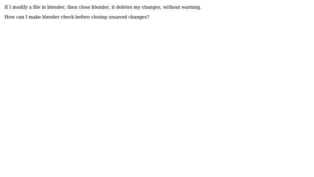 Ubuntu: How to make blender confirm closing an unsaved file?