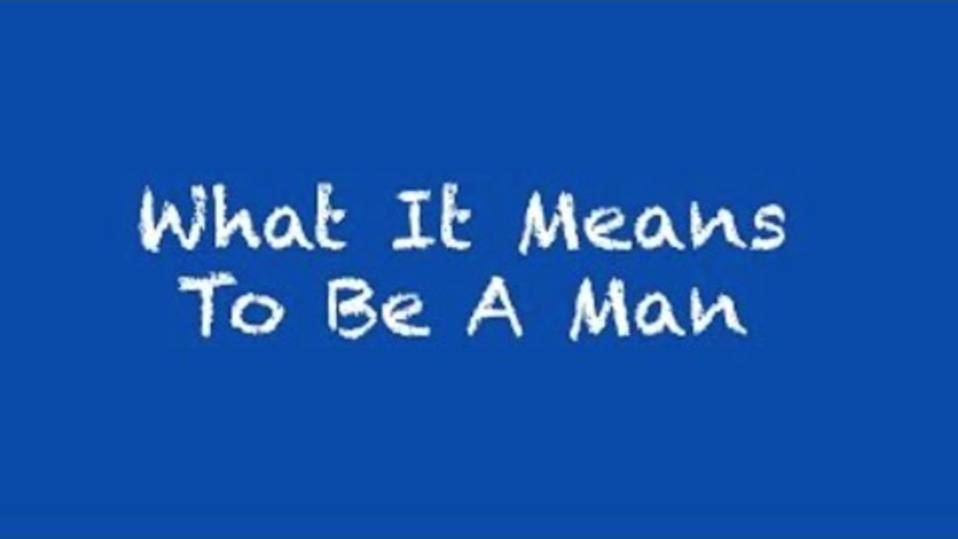 What It Means To Be A Man | CRP