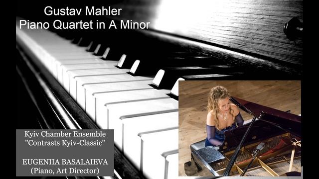 MALER: Piano Quartet in A Minor - EUGENIIA BASALAIEVA (piano), Ensemble "Contrasts Kyiv-Classic"