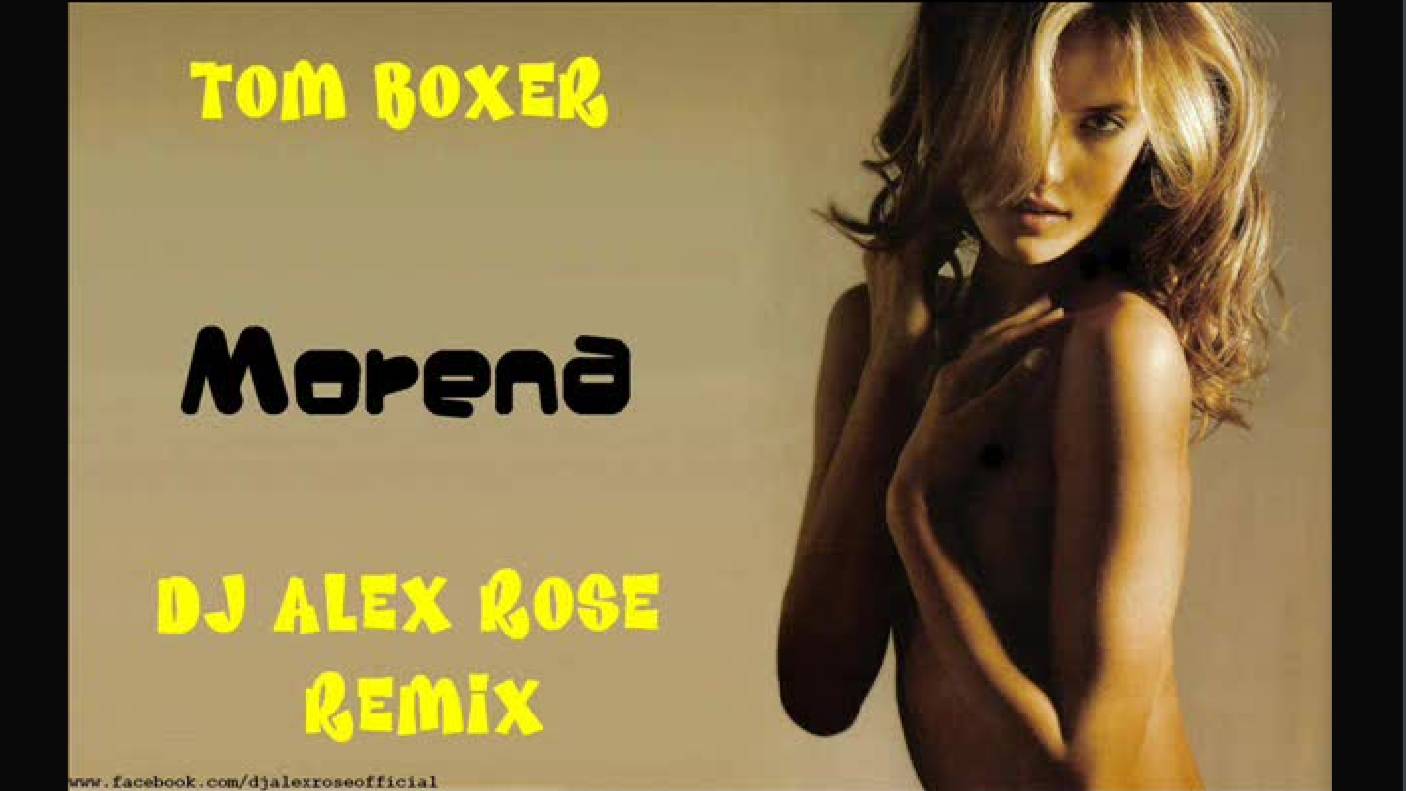 Tom Boxer - Morena (Dj Alex Rose Dance remix)