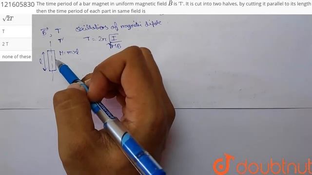 The time period of a bar magnet in uniform magnetic field `vec(B)` is 'T'. It is cut into two halve