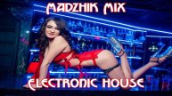 Madzhik Mix-Electronic house(Фоновая Музыка)