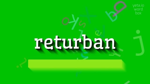 HOW TO PRONOUNCE RETURBAN?
