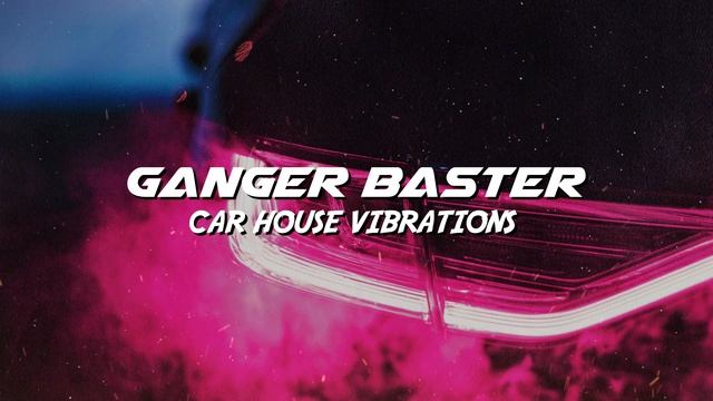 Ganger Baster - Car House Vibrations  (Melodic Trance Symphony)