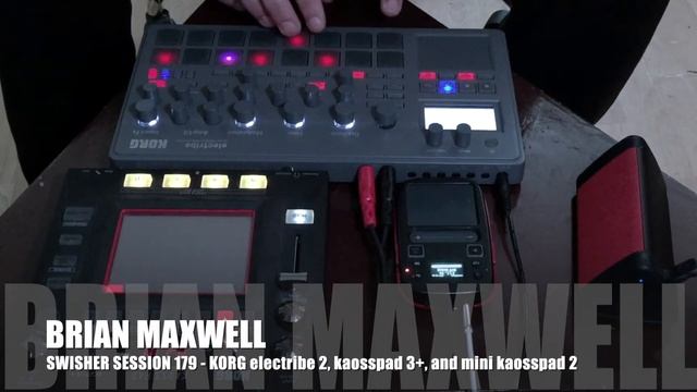179 - Korg electribe 2, KaossPad 3+ and Mini Kaoss Pad 2 - swisher session 179 - Brian Maxwell