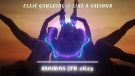 Ellie Goulding - LIKE A SAVIOUR // MAMAS JTB 2K23