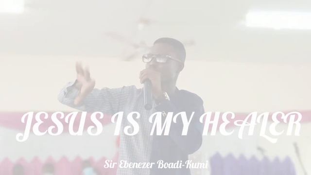 Healing Prayer of Faith-Sir Ebenezer Boadi-Kumi