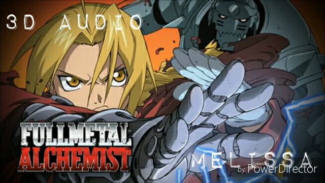 [3D Audio] Fullmetal Alchemist- Melissa (Opening 1)