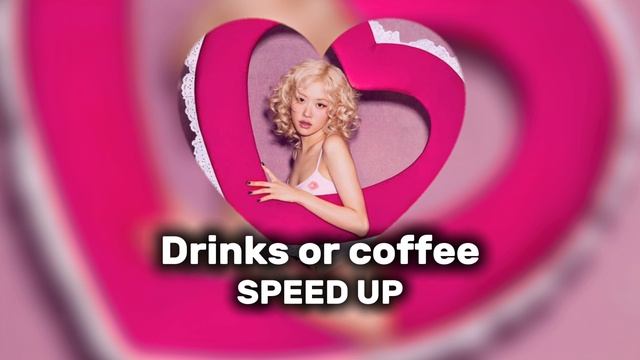 Drinks or coffee - ROSÉ 
SPEED UP