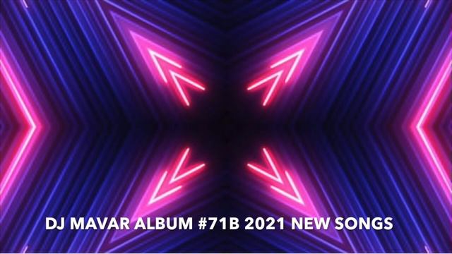 DJ MAVAR ALBUM #71B NEW 2021 SONGS